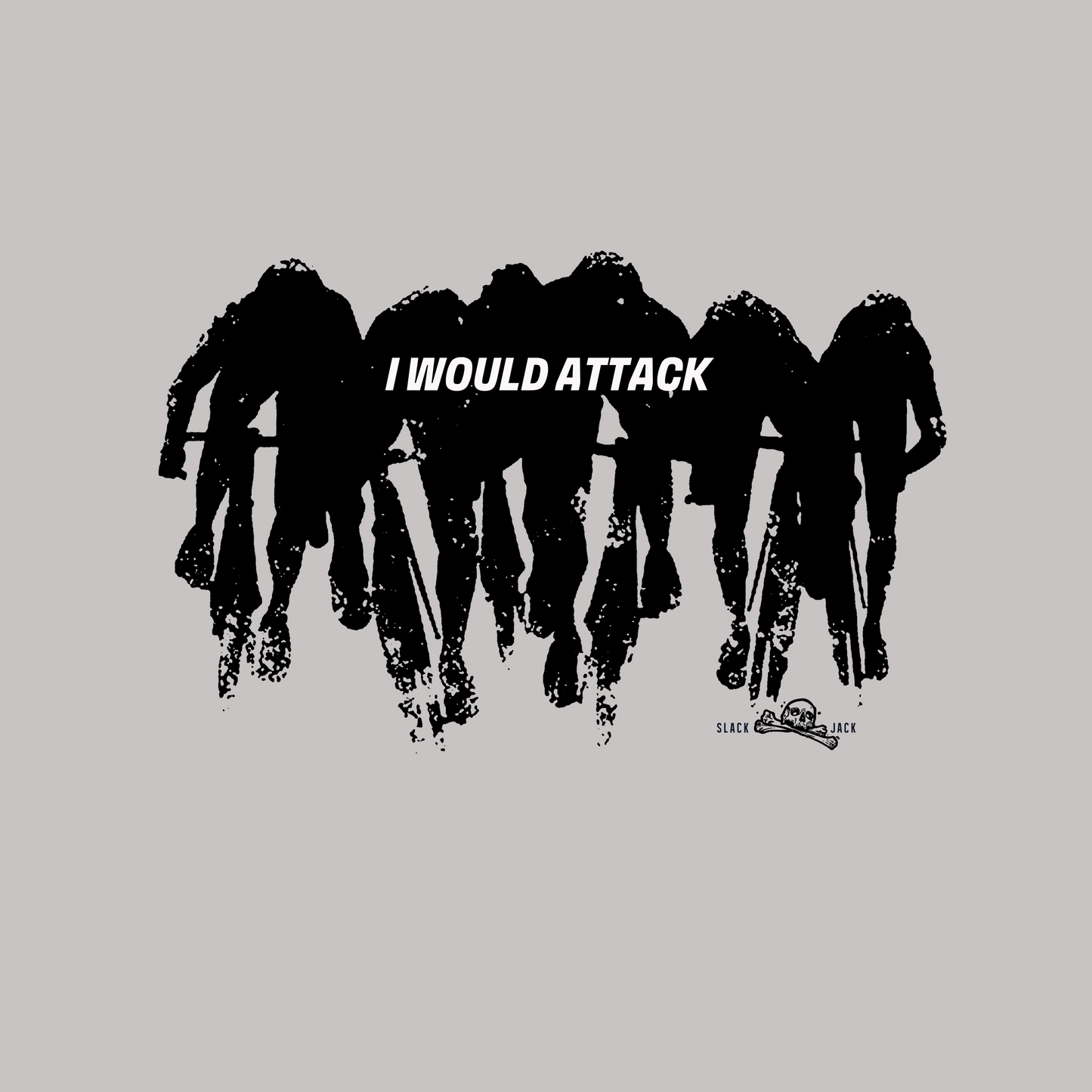 I Would Attack T - Shirt