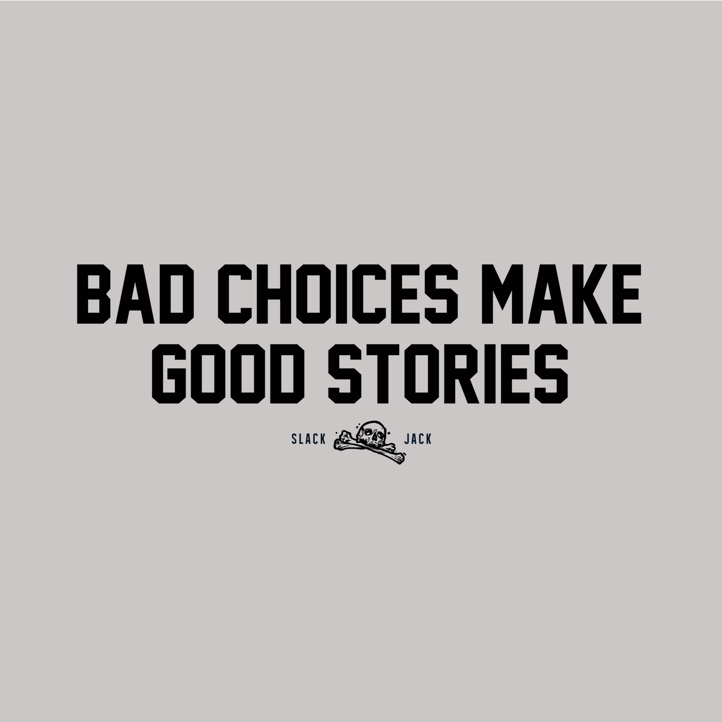 Text 'Bad choices make good stories' on a gray background with a logo at the bottom.