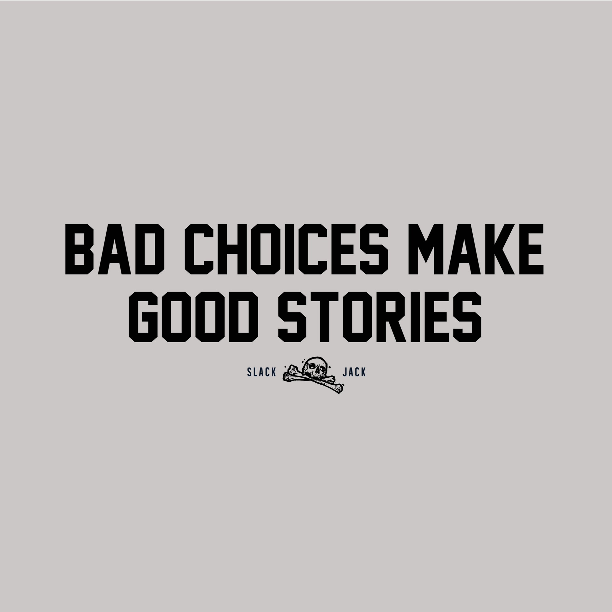 Text 'Bad choices make good stories' on a gray background with a logo at the bottom.