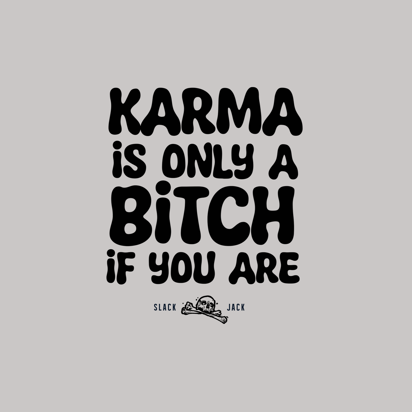 Karma is only a Bitch if you are T - Shirt