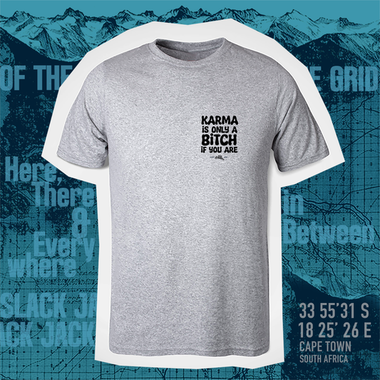 Karma is only a Bitch if you are T - Shirt