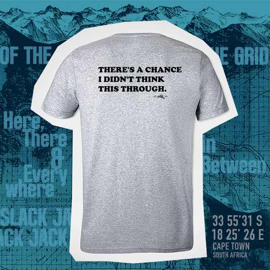 There's a chance that I didn't think this through T - Shirt