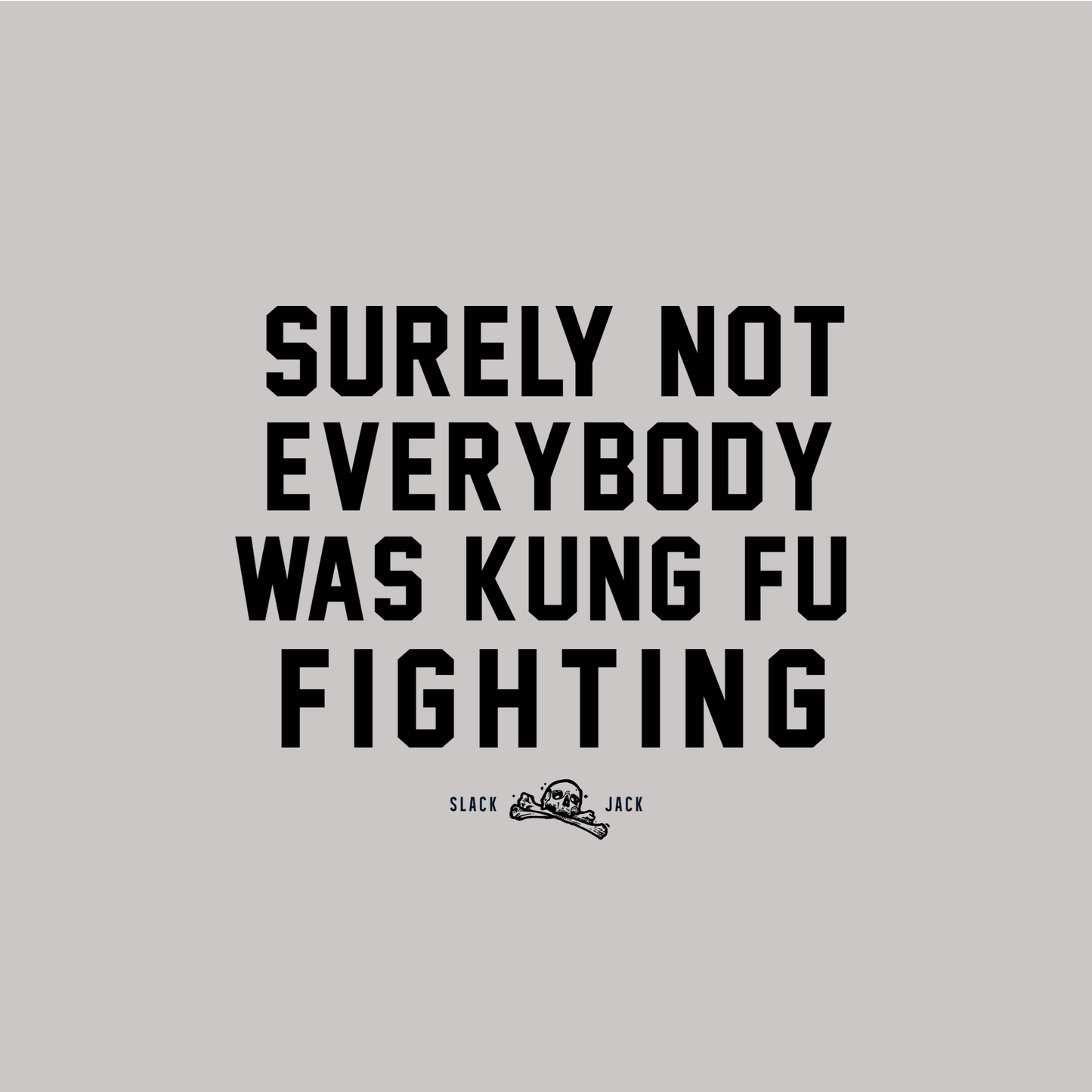 Surely not everyone was Kung Fu fighting T - Shirt