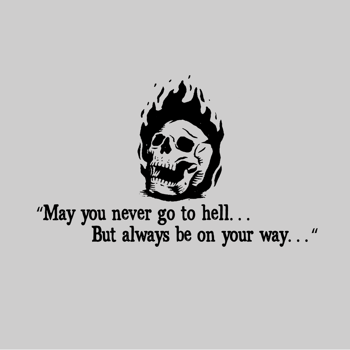 May you never go to Hell T - Shirt