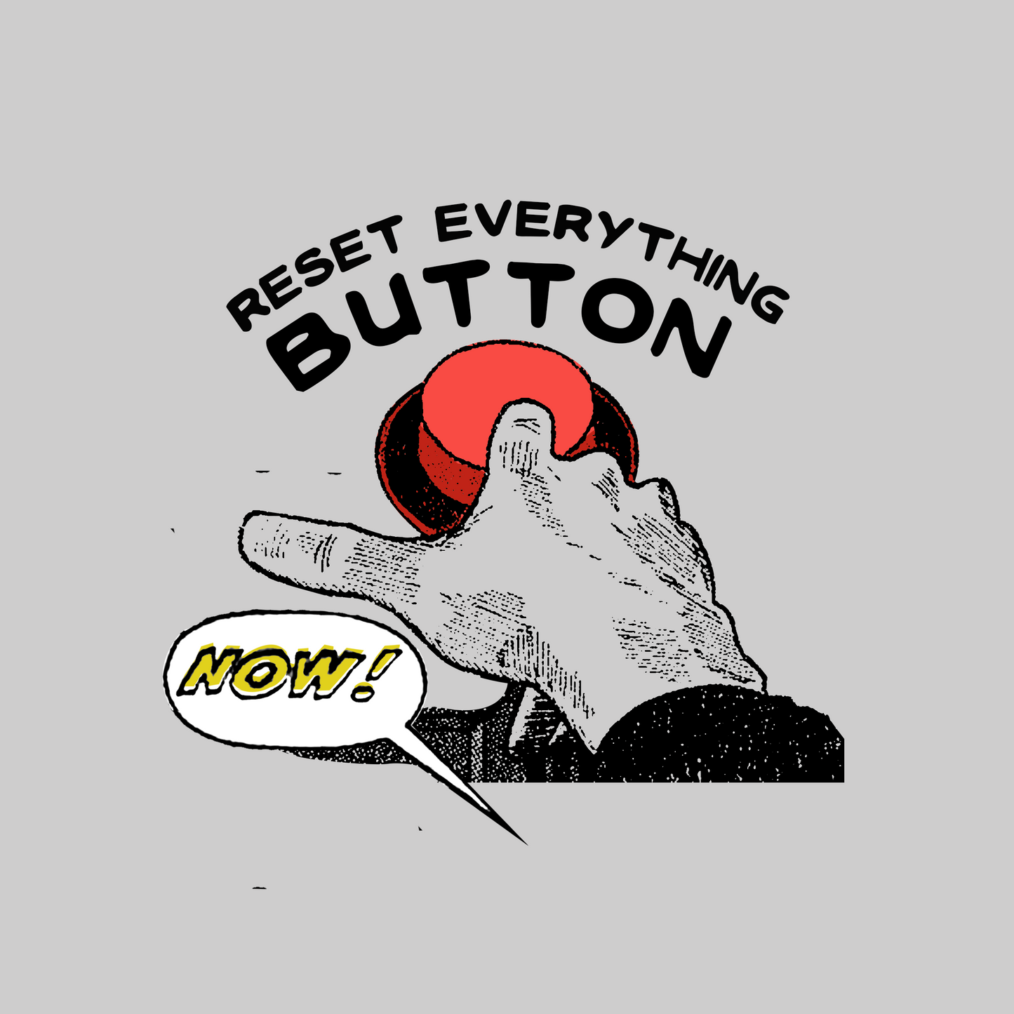 Illustration of a hand pressing a 'Reset Everything Button' with a speech bubble saying 'Now!' on a gray background.